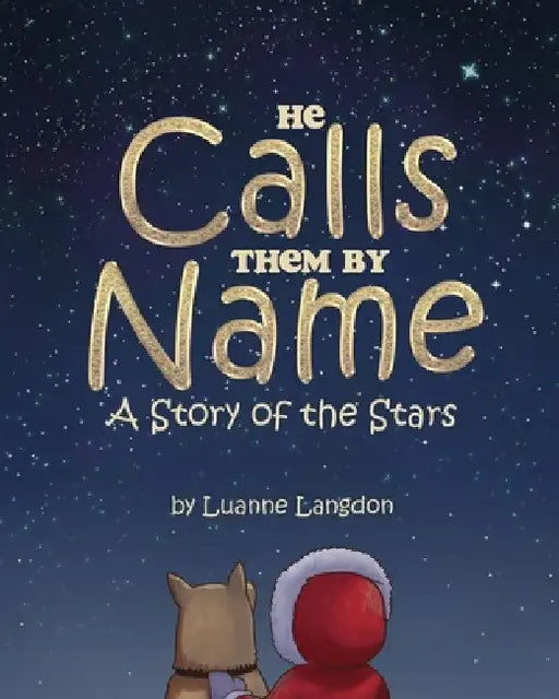 He Calls Them By Name: A Story of the Stars by Luanne Langdon