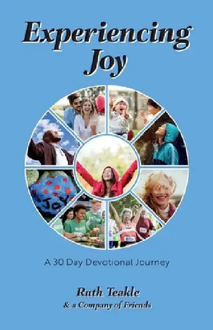 Experiencing Joy: A 30 Day Devotional Journey by Ruth Teakle