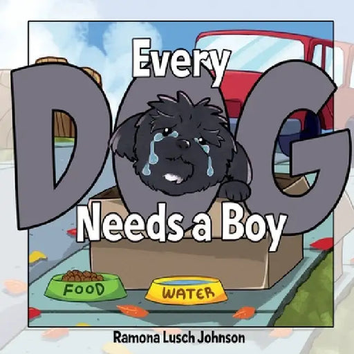 Every Dog Needs a Boy by Ramona Lusch Johnson