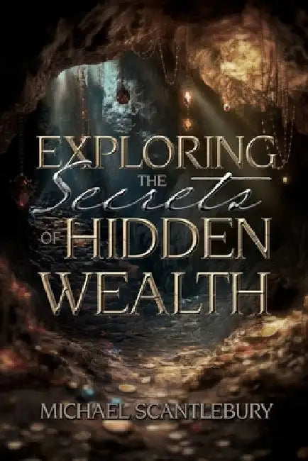 Exploring the Secrets of Hidden Wealth by Michael Scantlebury