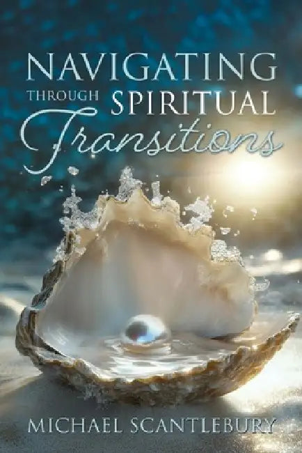 Navigating through Spiritual Transitions by Michael Scantlebury