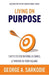 Living on Purpose: 5 Keys to Discovering, Aligning, & Thriving in Your Calling by George A. Sarkodie