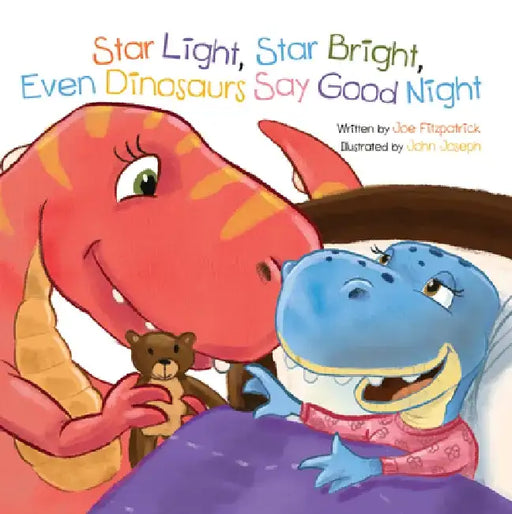 Star Light, Star Bright, Even Dinosaurs Say Good Night by Joe Fitzpatrick