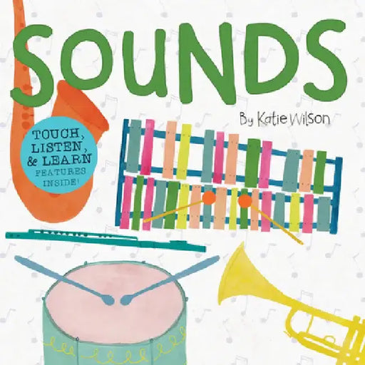 Sounds: Touch, Listen, & Learn Features Inside! by Katie Wilson