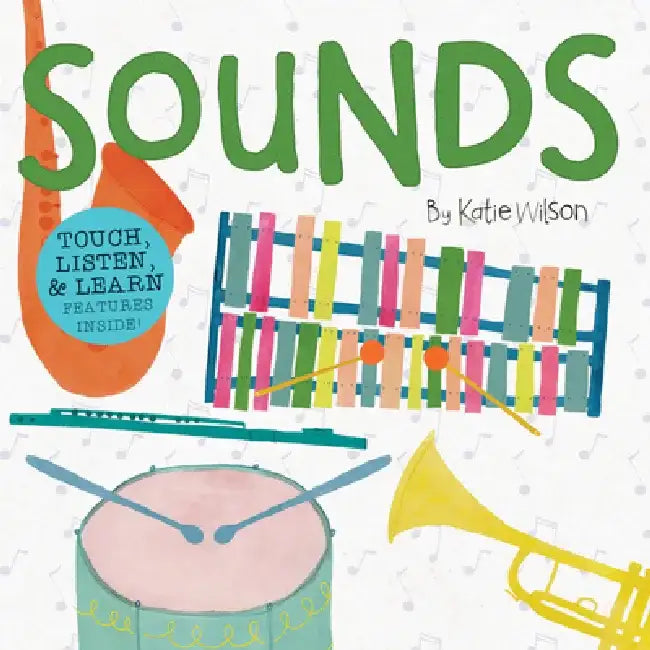 Sounds: Touch, Listen, & Learn Features Inside! by Katie Wilson
