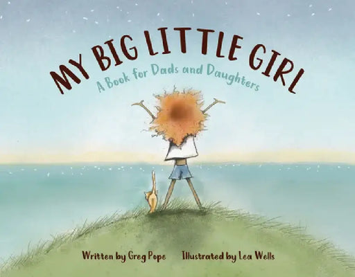 My Big Little Girl: A Book for Dads and Daughters by Greg Pope