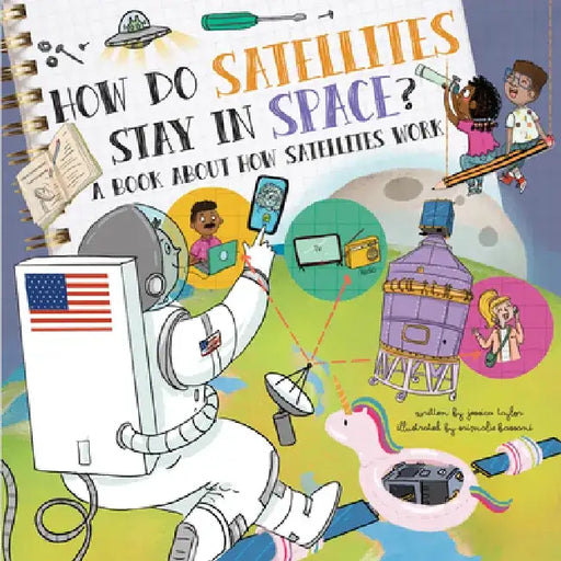 How Do Satellites Stay in Space?: A Book about How Satellites Work by Jessica Taylor