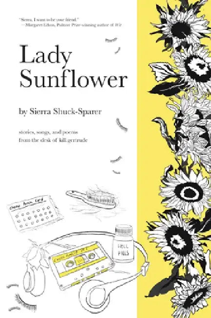 Lady Sunflower: Stories, Songs, and Poems from the Desk of Kill.Gertrude by Sierra Shuck-Sparer