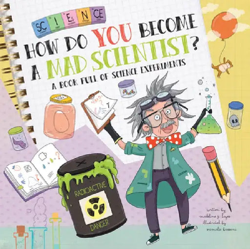 How Do You Become a Mad Scientist?: A Book Full of Experiments by Madeline J. Hayes