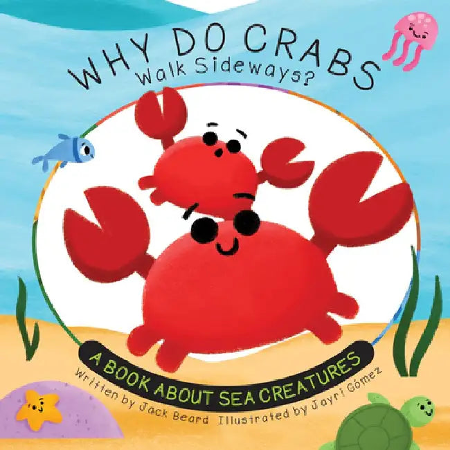 Why Do Crabs Walk Sideways?: A Book about Sea Creatures by Jack Beard
