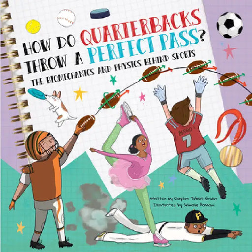 How Do Quarterbacks Throw a Perfect Pass?: The Biomechanics and Physics Behind Sports by Clayton Grider
