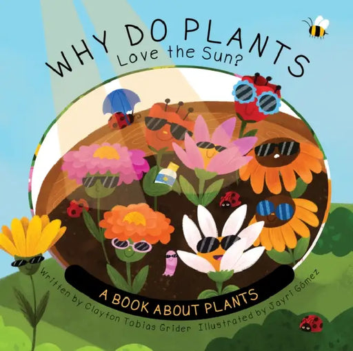 Why Do Plants Love the Sun?: A Book about Plants by Clayton Grider, Jayri Gomez