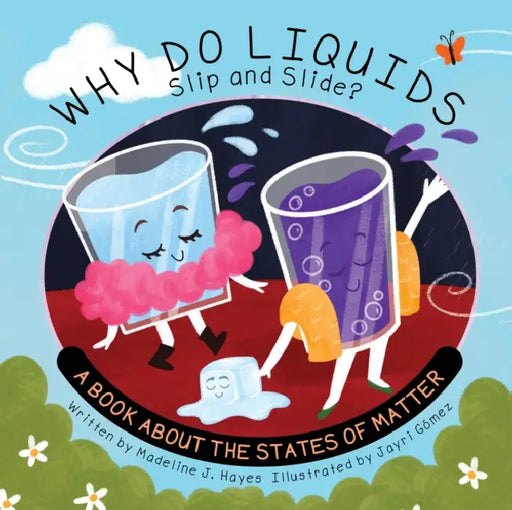 Why Do Liquids Slip and Slide?: A Book about the States of Matter by Madeline J. Hayes, Jayri Gomez