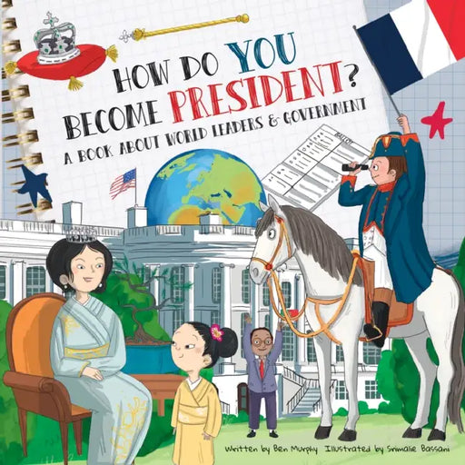 How Do You Become President?: A Book about World Leaders and Government by Ben Murphy, Srimalie Bassani