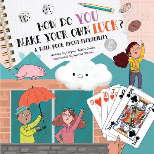 How Do You Make Your Own Luck?: A Math Book about Probabilities by Clayton Grider, Srimalie Bassani