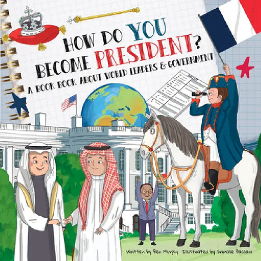How Do You Become President?: A Book about World Leaders and Government by Ben Murphy, Srimalie Bassani