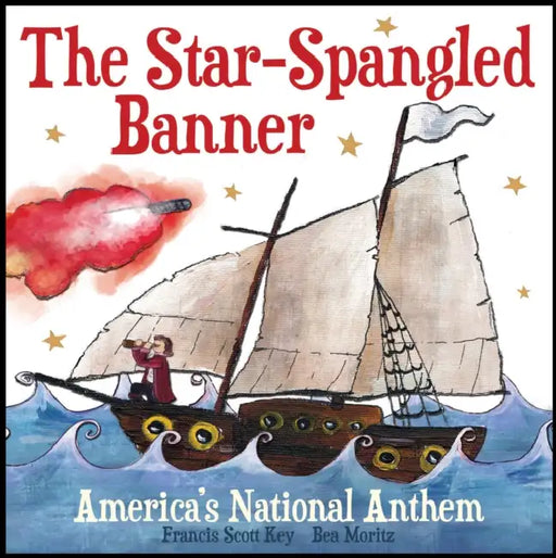 The Star-Spangled Banner: America's National Anthem by Francis Scott Key, Flowerpot Press, Bea Moritz
