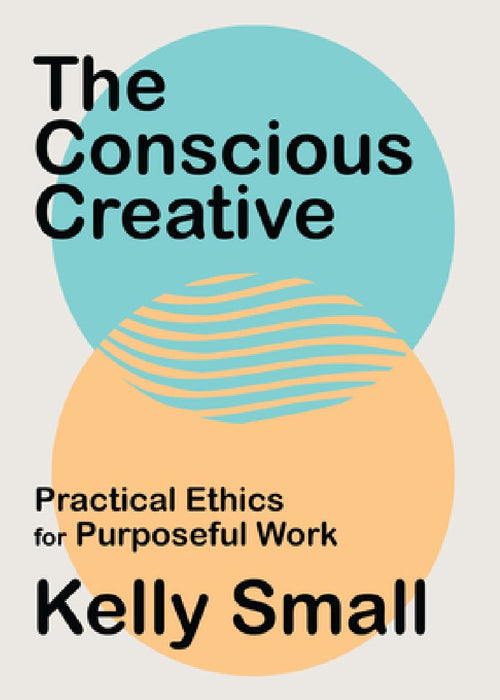 The Conscious Creative: Real-World Ethics for So-Called Sellouts