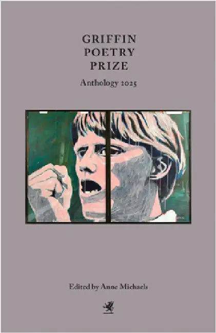Griffin Poetry Prize Anthology 2025: A Selection of the Shortlist by Anne Michaels