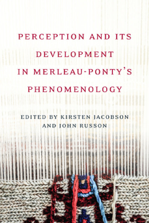 Perception and its Development in Merleau-Ponty's Phenomenology by Kirsten Jacobson, John Russon