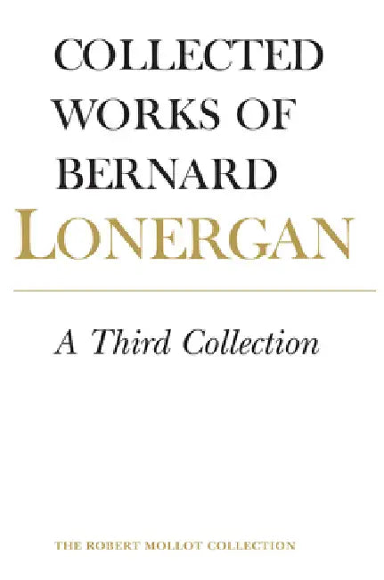 A Third Collection: Volume 16 by Bernard Lonergan, Lonergan Research Institute, Robert Doran S. J.
