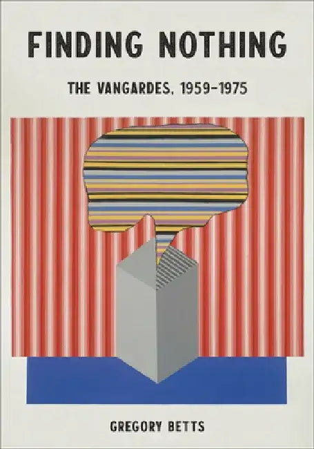 Finding Nothing: The Vangardes, 1959-1975 by Gregory Betts