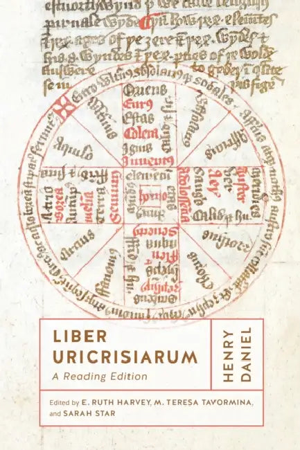 Liber Uricrisiarum: A Reading Edition by Henry Daniel, E. Ruth Harvey, M. Teresa Tavormina