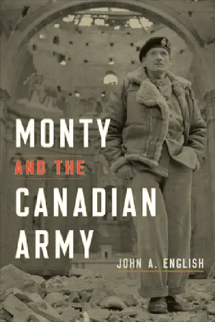 Monty and the Canadian Army by John a. English