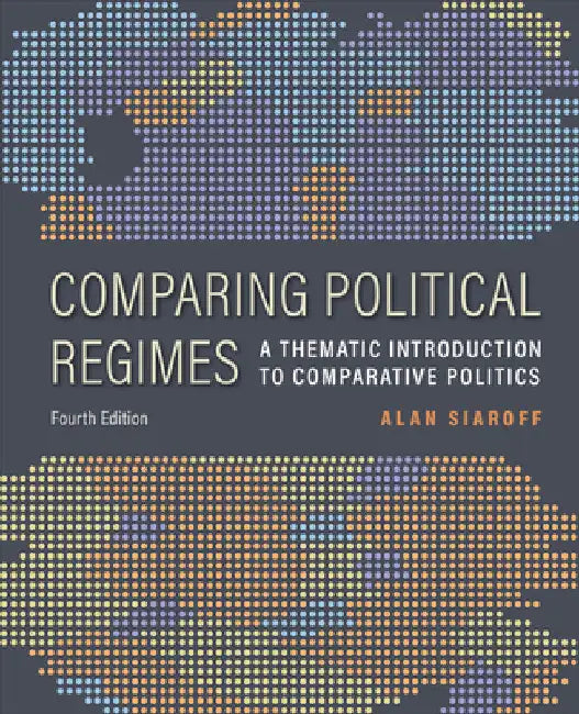 Comparing Political Regimes: A Thematic Introduction to Comparative Politics, Fourth Edition by Alan Siaroff
