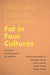 Fat in Four Cultures: A Global Ethnography of Weight by Cindi Sturtzsreetharan, Alexandra Brewis, Jessica Hardin