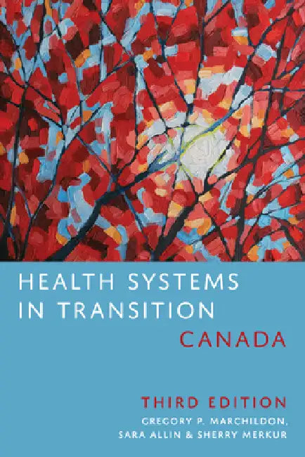 Health Systems in Transition: Canada, Third Edition by Gregory Marchildon, Sara Allin, Sherry Merkur