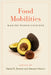 Food Mobilities: Making World Cuisines by Daniel E. Bender