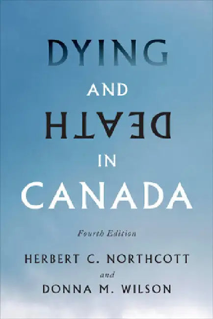 Dying and Death in Canada, Fourth Edition by Herbert Northcott