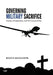 Governing Military Sacrifice: Drones, Privatization, and the Future of War by Bianca Baggiarini