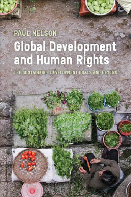 Global Development and Human Rights: The Sustainable Development Goals and Beyond by Paul Nelson