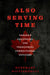 Also Serving Time: Canada's Provincial and Territorial Correctional Officers by Rosemary Ricciardelli