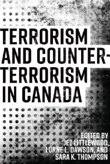 Terrorism and Counterterrorism in Canada by Jez Littlewood