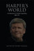 Harper's World: The Politicization of Canadian Foreign Policy, 2006-2015 by Peter McKenna