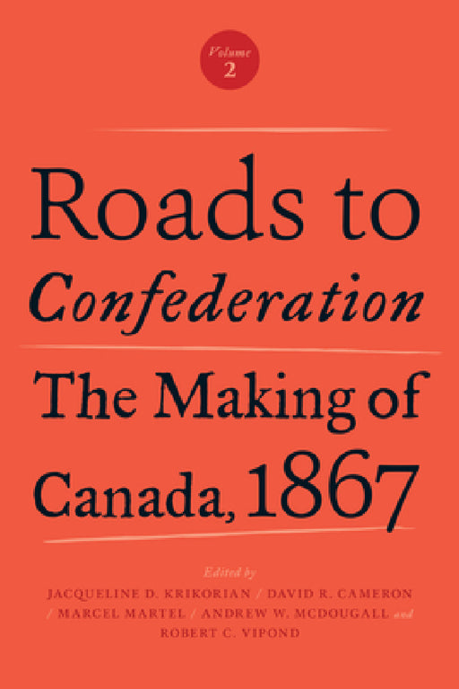 Roads to Confederation: The Making of Canada, 1867, Volume 2 by Marcel Martel, Jacqueline Krikorian, David R. Cameron