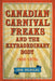 Canadian Carnival Freaks and the Extraordinary Body, 1900-1970s by Jane Nicholas