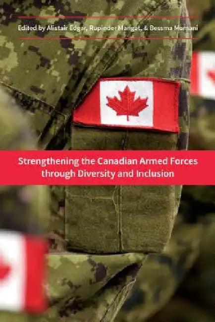 Strengthening the Canadian Armed Forces Through Diversity and Inclusion by Alistair Edgar