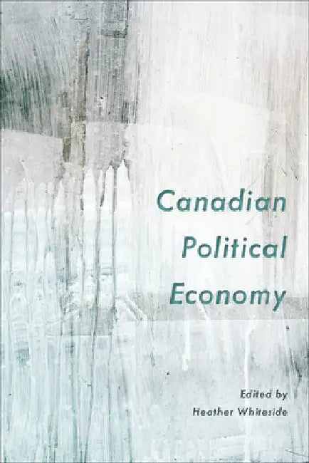 Canadian Political Economy by Heather Whiteside