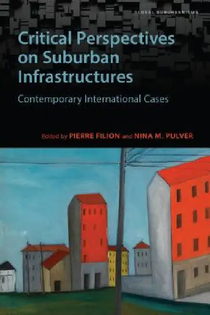 Critical Perspectives on Suburban Infrastructures: Contemporary International Cases by Pierre Filion