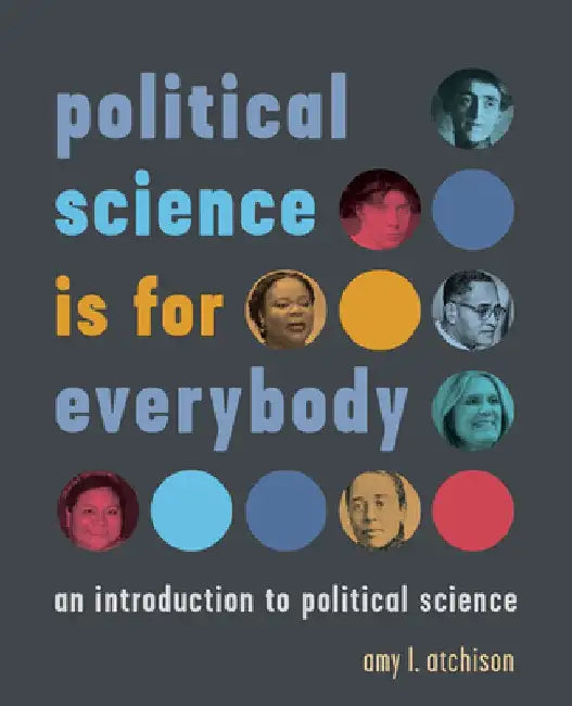 Political Science Is for Everybody: An Introduction to Political Science by Amy L. Atchison