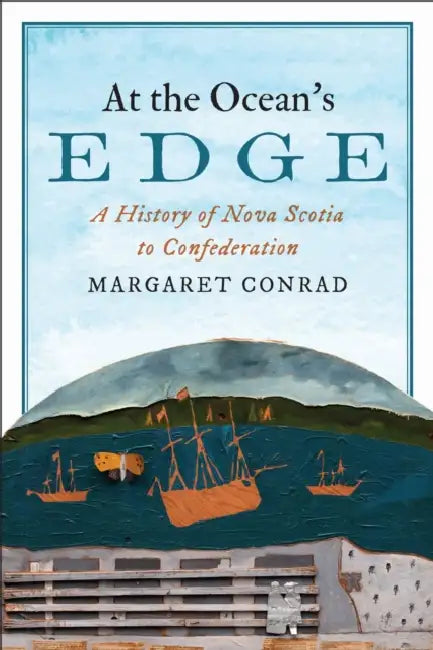 At the Ocean's Edge: A History of Nova Scotia to Confederation by Margaret Conrad