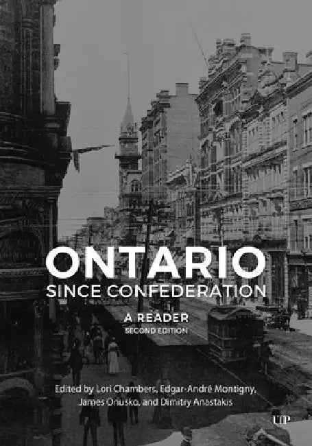 Ontario Since Confederation: A Reader, Second Edition by Lori Chambers