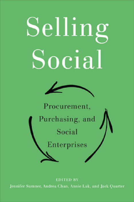 Selling Social: Procurement, Purchasing, and Social Enterprises by Jennifer Sumner, Andrea Chan, Annie Luk