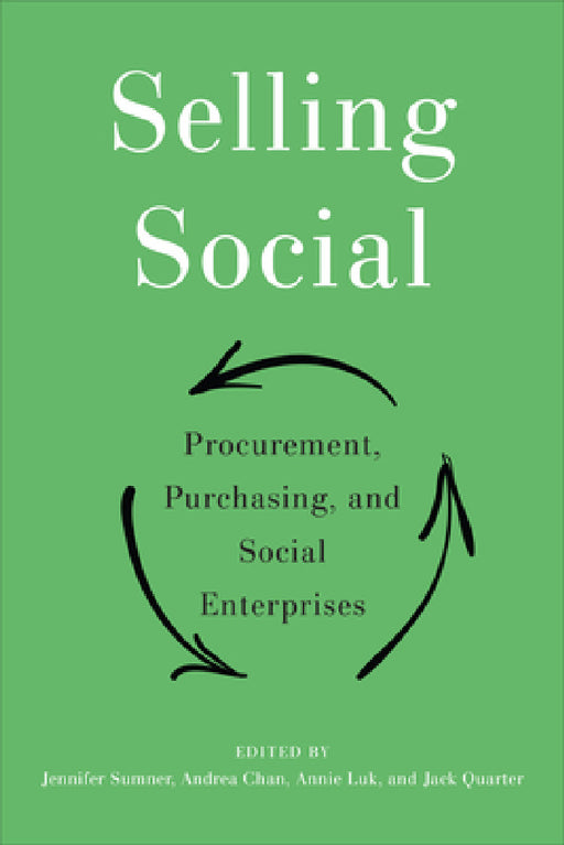 Selling Social: Procurement, Purchasing, and Social Enterprises by Jennifer Sumner, Andrea Chan, Annie Luk