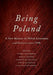 Being Poland: A New History of Polish Literature and Culture since 1918 by Tamara Trojanowska