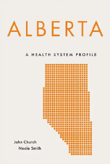 Alberta: A Health System Profile by John Church